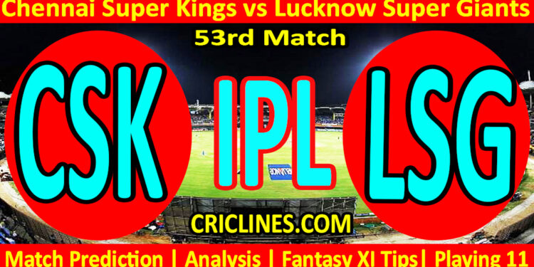 CSK vs LSG-Today Match Prediction-IPL Match Today 2026-53rd Match-Venue Details-Dream11-Toss Update-Who Will Win