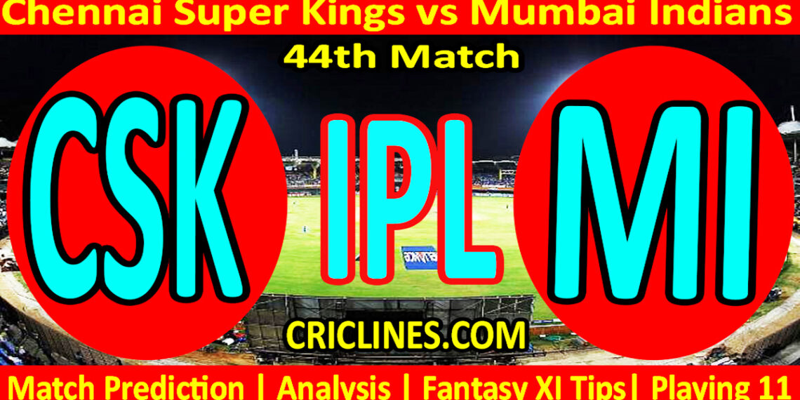 CSK vs MI-Today Match Prediction-IPL Match Today 2026-44th Match-Venue Details-Dream11-Toss Update-Who Will Win