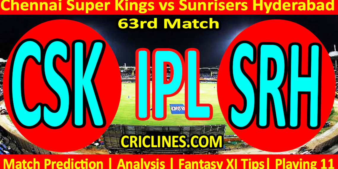 CSK vs SRH-Today Match Prediction-IPL Match Today 2026-63rd Match-Venue Details-Dream11-Toss Update-Who Will Win