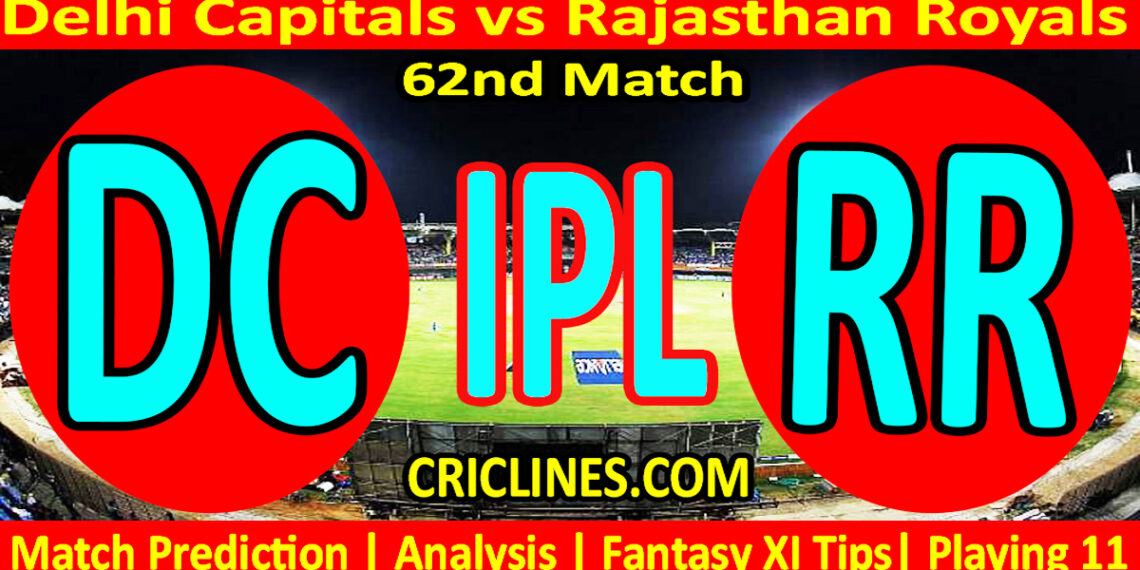 DC vs RR-Today Match Prediction-IPL Match Today 2026-62nd Match-Venue Details-Dream11-Toss Update-Who Will Win