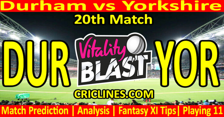 DUR vs YOR-Today Match Prediction-Vitality T20 Blast 2026-Dream11-20th Match-Venue Details-Toss Update-Who Will Win