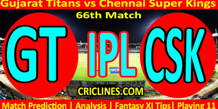 GT vs CSK-Today Match Prediction-IPL Match Today 2026-66th Match-Venue Details-Dream11-Toss Update-Who Will Win