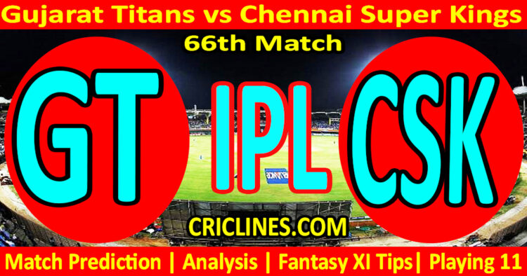GT vs CSK-Today Match Prediction-IPL Match Today 2026-66th Match-Venue Details-Dream11-Toss Update-Who Will Win