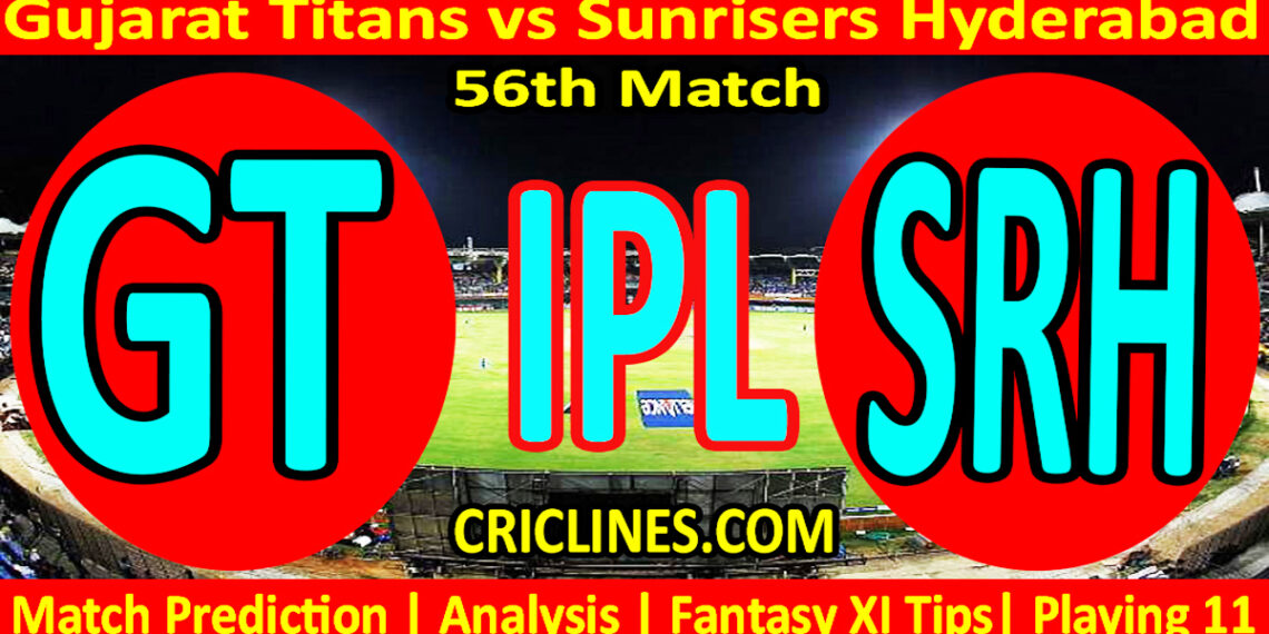 GT vs SRH-Today Match Prediction-IPL Match Today 2026-56th Match-Venue Details-Dream11-Toss Update-Who Will Win
