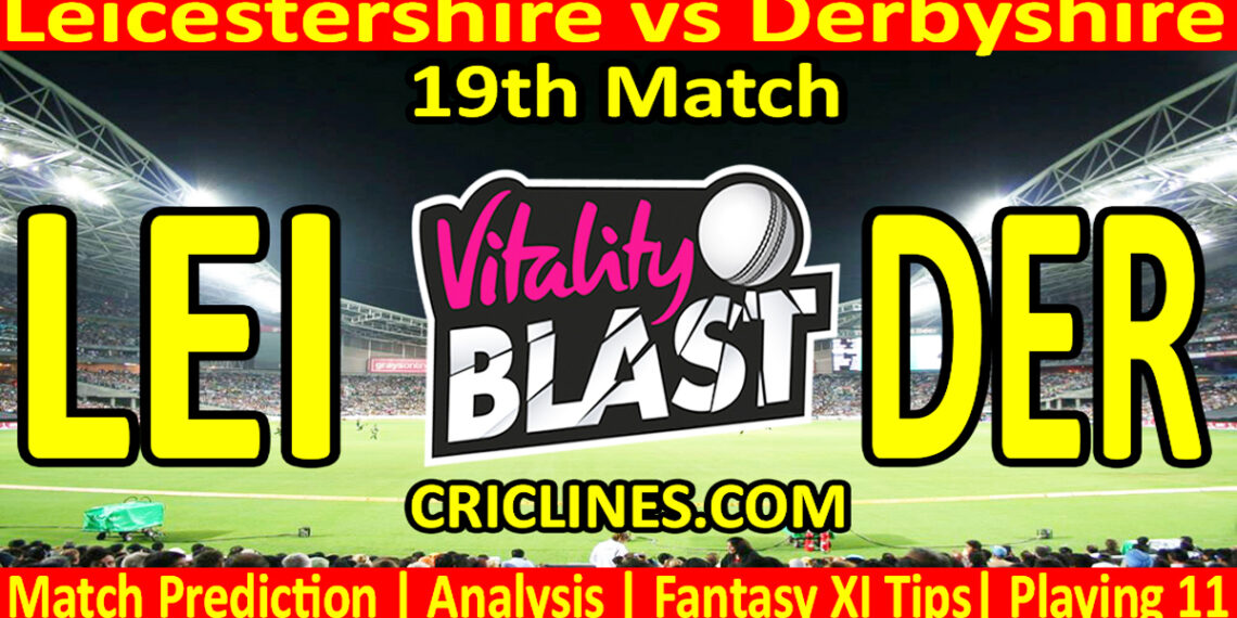 LEI vs DER-Today Match Prediction-Vitality T20 Blast 2026-Dream11-19th Match-Venue Details-Toss Update-Who Will Win