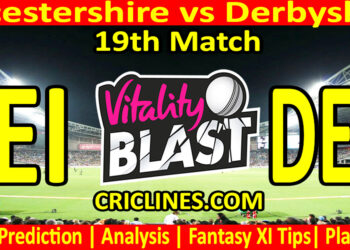 LEI vs DER-Today Match Prediction-Vitality T20 Blast 2026-Dream11-19th Match-Venue Details-Toss Update-Who Will Win