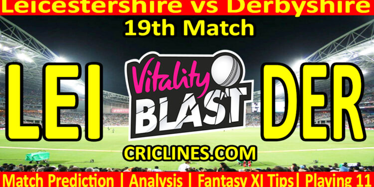 LEI vs DER-Today Match Prediction-Vitality T20 Blast 2026-Dream11-19th Match-Venue Details-Toss Update-Who Will Win