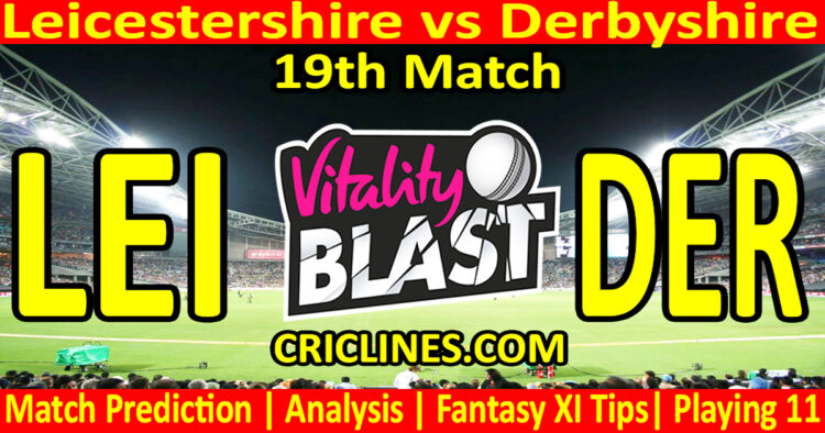 LEI vs DER-Today Match Prediction-Vitality T20 Blast 2026-Dream11-19th Match-Venue Details-Toss Update-Who Will Win