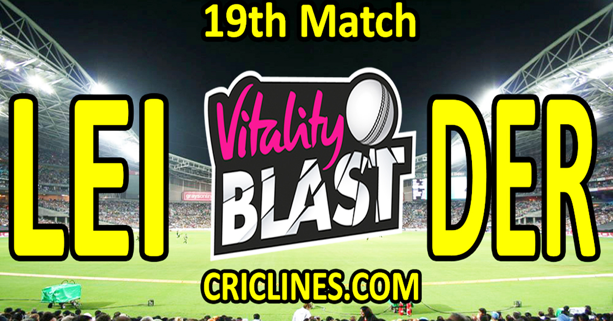 Leicestershire vs Derbyshire-Today Match Prediction-Vitality T20 Blast 2026-Dream11-19th Match-Venue Details-Toss Update-Who Will Win